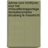 Advies voor richtlijnen voor het milieueffectrapportage recreatiecomplex Dousberg te Maastricht by Commissie m.e.r.