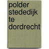 Polder Stededijk te Dordrecht door Onbekend