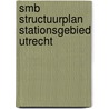 SMB Structuurplan Stationsgebied Utrecht by M.E.R.