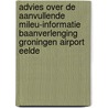 Advies over de aanvullende mileu-informatie Baanverlenging Groningen Airport Eelde by Unknown