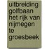 Uitbreiding Golfbaan Het Rijk van Nijmegen te Groesbeek
