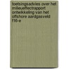 Toetsingsadvies over het milieueffectrapport Ontwikkeling van het offshore aardgasveld F16-E by Commissie voor de m.e.r.