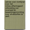 Advies voor richtlijnen voor het milieu-effectrapport uitbreiding van overlaad en bewerkingsinrichting voor afvalstoffen te Delft door Onbekend