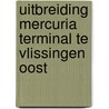 Uitbreiding Mercuria Terminal te Vlissingen Oost by Unknown