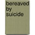 Bereaved by suicide