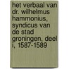 Het verbaal van dr. Wilhelmus Hammonius, syndicus van de stad Groningen, Deel I, 1587-1589 door J. van den Broek