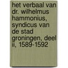 Het verbaal van dr. Wilhelmus Hammonius, syndicus van de stad Groningen, Deel II, 1589-1592 by J. van den Broek