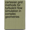 Cartesian Grid Methods for Turbulent Flow Simulation in Complex Geometries by M. Droege