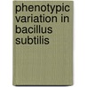 Phenotypic variation in Bacillus subtilis by J.W. Veening