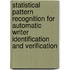 Statistical pattern recognition for automatic writer identification and verification