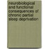 Neurobiological and functional consequences of chronic partial sleep deprivation