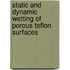 Static and dynamic wetting of porous teflon surfaces