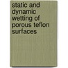 Static and dynamic wetting of porous teflon surfaces by B.P. van der Wal