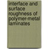 Interface and surface roughness of polymer-metal laminates door R. van Tijum