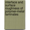 Interface and surface roughness of polymer-metal laminates by R. van Tijum