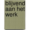 Blijvend aan het werk by Unknown