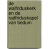 De Walfriduskerk en de Radfriduskapel van Bedum door W.J. Berghuis