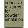 Adhesive mixtures for powder inhalation door B.H.J. Dickhoff