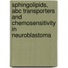 Sphingolipids, ABC transporters and chemosensitivity in neuroblastoma by A.J. Dijkhuis