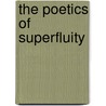 The poetics of superfluity door M.J. Oudshoorn
