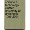 Science & Technology Cluster University of Groningen 1996-2004 door Onbekend