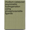 Rhodium-catalyzed asymmetric hydrogenation using phosphoramidite ligands by M. van den Berg