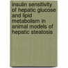 Insulin sensitivity of hepatic glucose and lipid metabolism in animal models of hepatic steatosis door A. Grefhorst