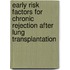 Early risk factors for chronic rejection after lung transplantation