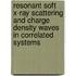 Resonant soft x-ray scattering and charge density waves in correlated systems