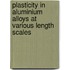 Plasticity in aluminium alloys at various length scales