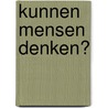 Kunnen mensen denken? door M.R.M. ter Hark