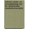 Indirect ruimte- en energiebeslag van de Nederlandse voedselconsumptie by P.W. Gerbens-Leenes