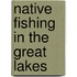 Native fishing in the great lakes