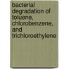 Bacterial degradation of toluene, chlorobenzene, and trichloroethylene by A.E. Mars