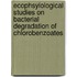 Ecophsyiological studies on bacterial degradation of chlorobenzoates