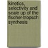 Kinetics, selectivity and scale up of the Fischer-Tropsch synthesis
