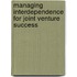 Managing interdependence for joint venture success