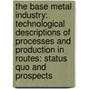 The base metal industry: technological descriptions of processes and production in routes: status quo and prospects door H.C. Moll