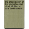 The organisation of the central control of mictrinition in cats and humans door B.F.M. Blok