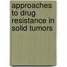 Approaches to drug resistance in solid tumors by Maaike Bakker