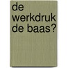 De werkdruk de baas? door J. Brascamp