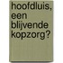 Hoofdluis, een blijvende kopzorg?