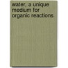 Water, a unique medium for organic reactions door N.J. Buurma