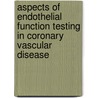 Aspects of endothelial function testing in coronary vascular disease by S.H.J. Monnink