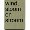 Wind, stoom en stroom by G.J. Blijham