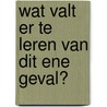 Wat valt er te leren van dit ene geval? door Onbekend