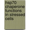 HSP70 chaperone functions in stressed cells door E.A.A. Nollen