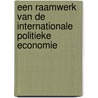 Een raamwerk van de internationale politieke economie by H.W. Hoen