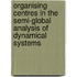Organising centres in the semi-global analysis of dynamical systems