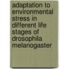 Adaptation to environmental stress in different life stages of Drosophila melanogaster door Y. Malherbe